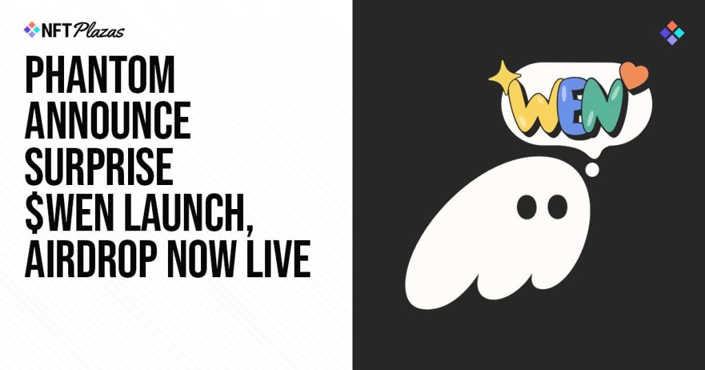 Phantom Announce Surprise $WEN Launch, Airdrop Now Live